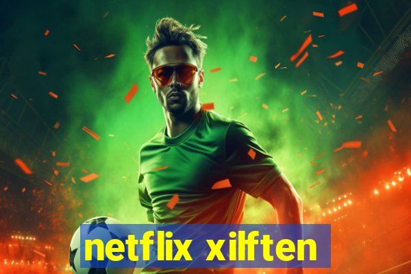 netflix xilften